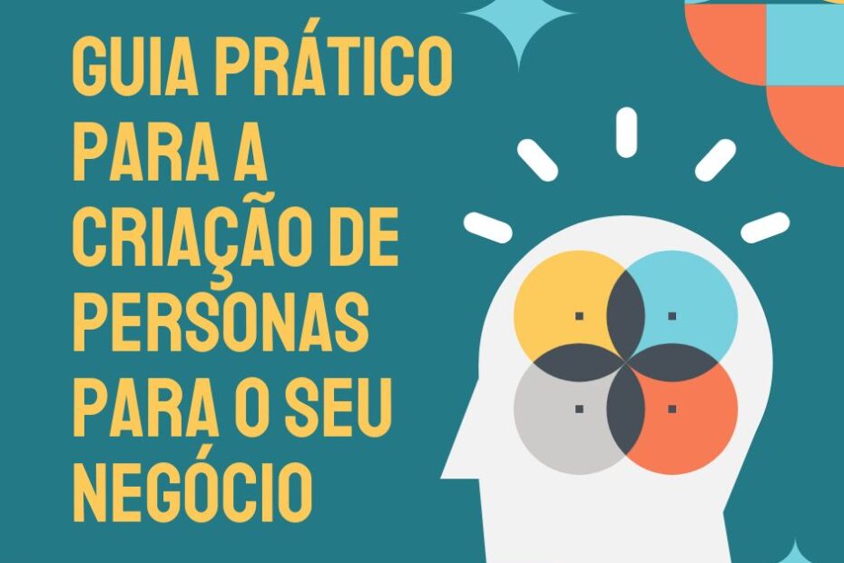 Guia Prático para a Criação de Personas para o seu Negócio