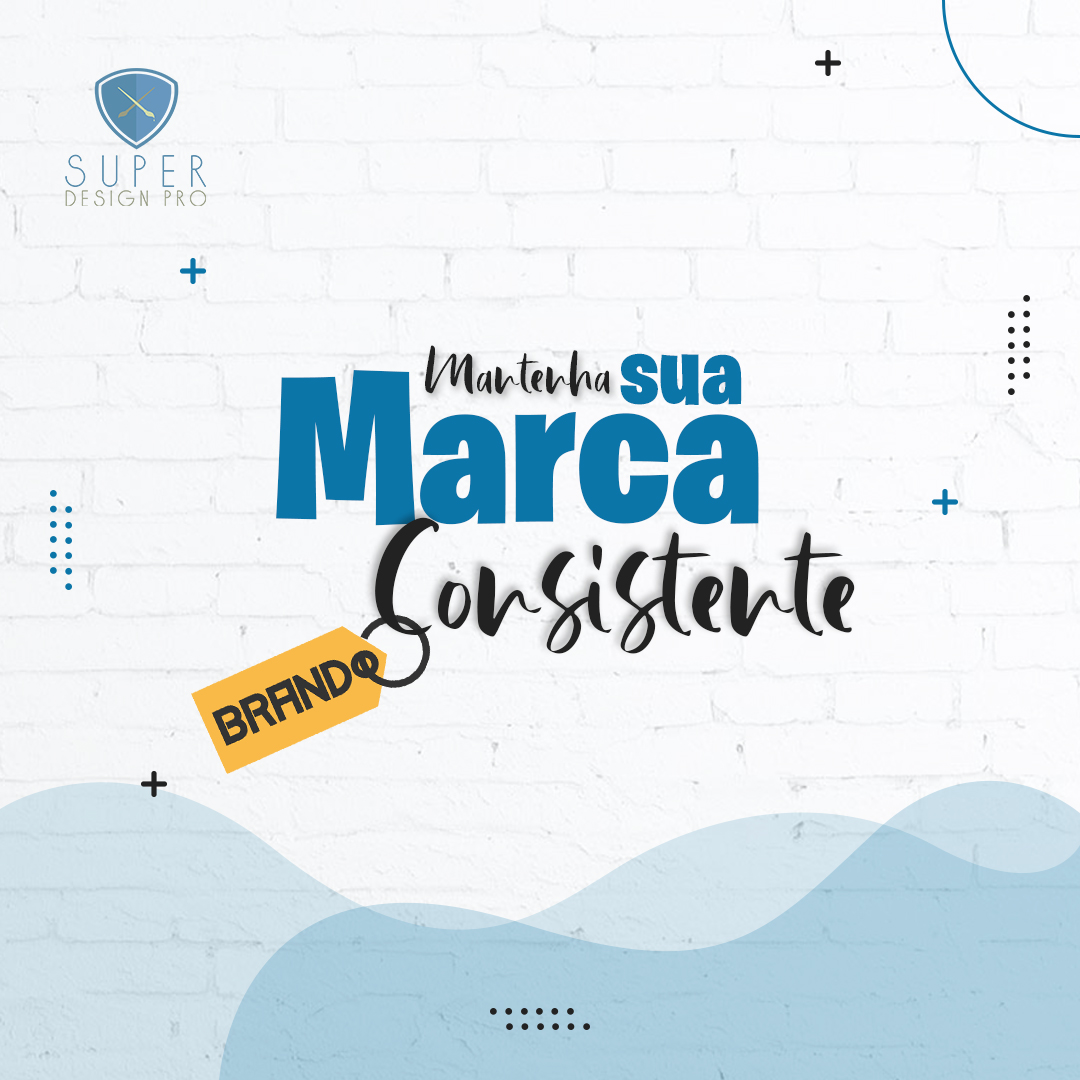 MANTENHA SUA MARCA CONSISTENTE